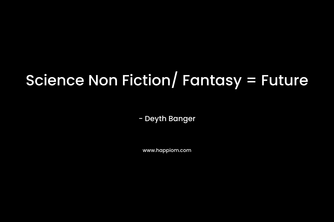 Science Non Fiction/ Fantasy = Future