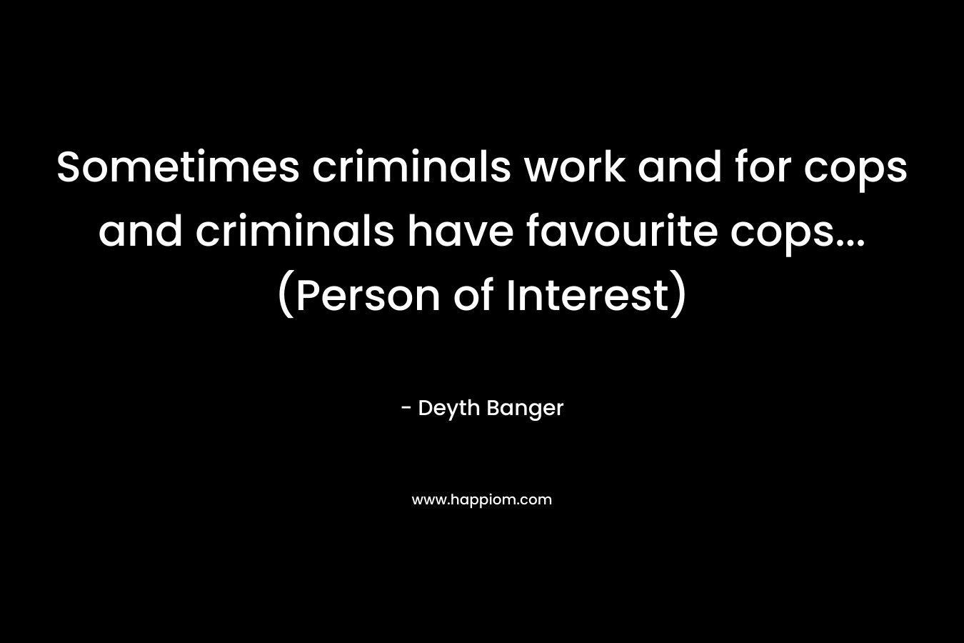 Sometimes criminals work and for cops and criminals have favourite cops... (Person of Interest)