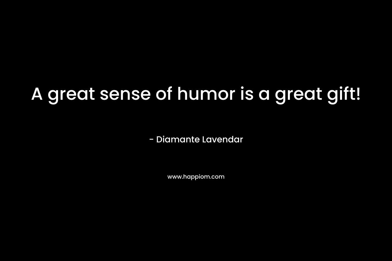 A great sense of humor is a great gift! – Diamante Lavendar