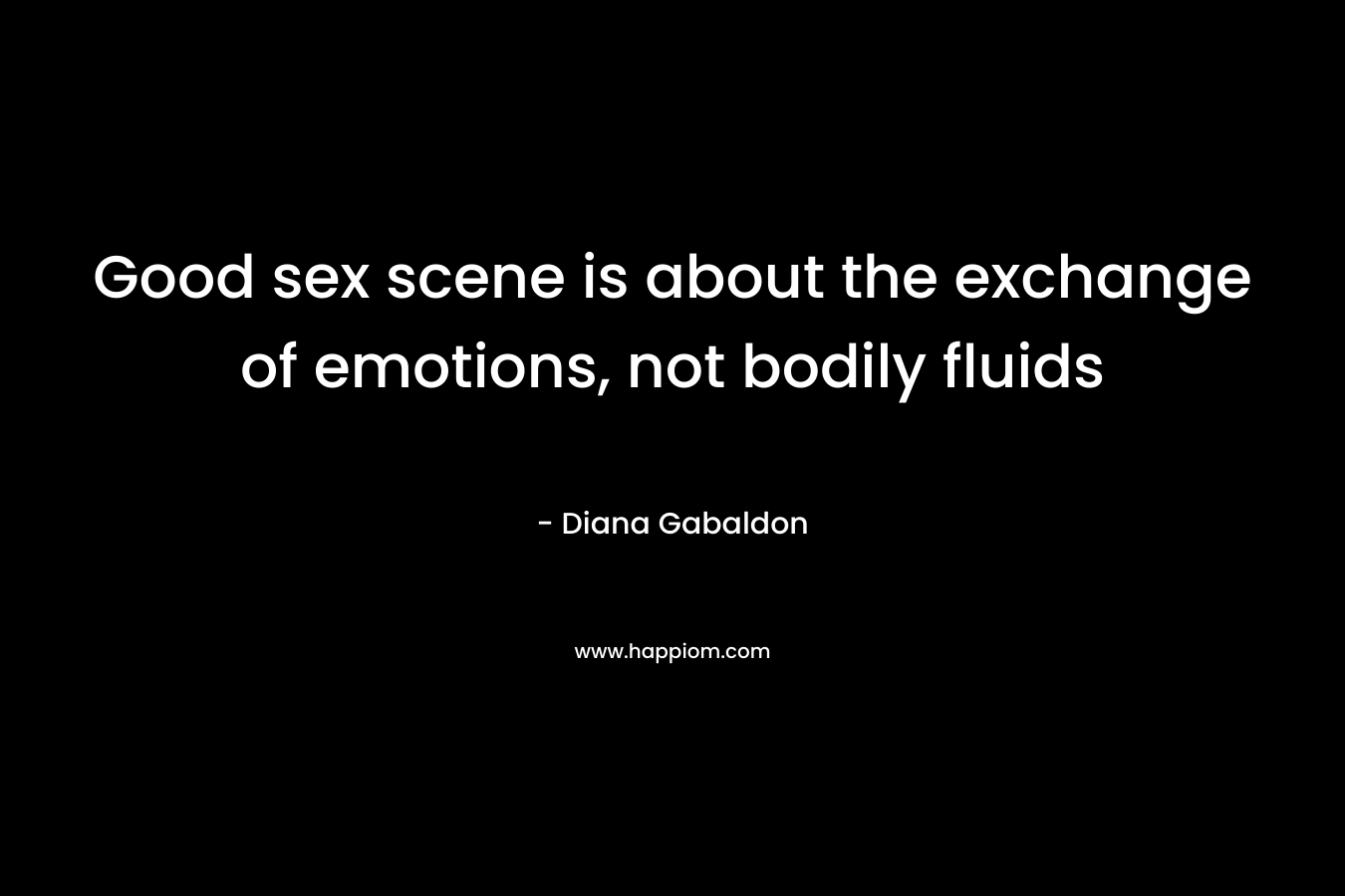 Good sex scene is about the exchange of emotions, not bodily fluids