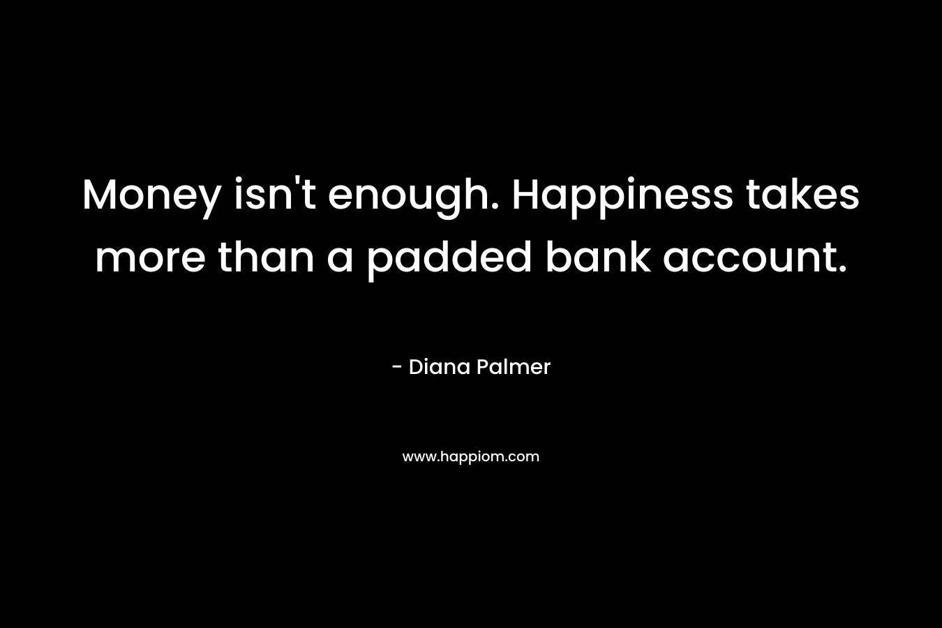 Money isn't enough. Happiness takes more than a padded bank account.