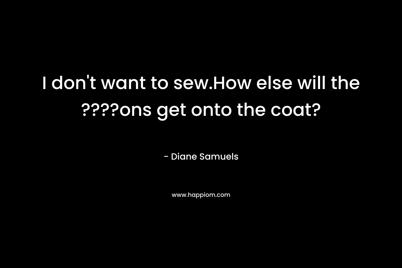 I don’t want to sew.How else will the ????ons get onto the coat? – Diane Samuels