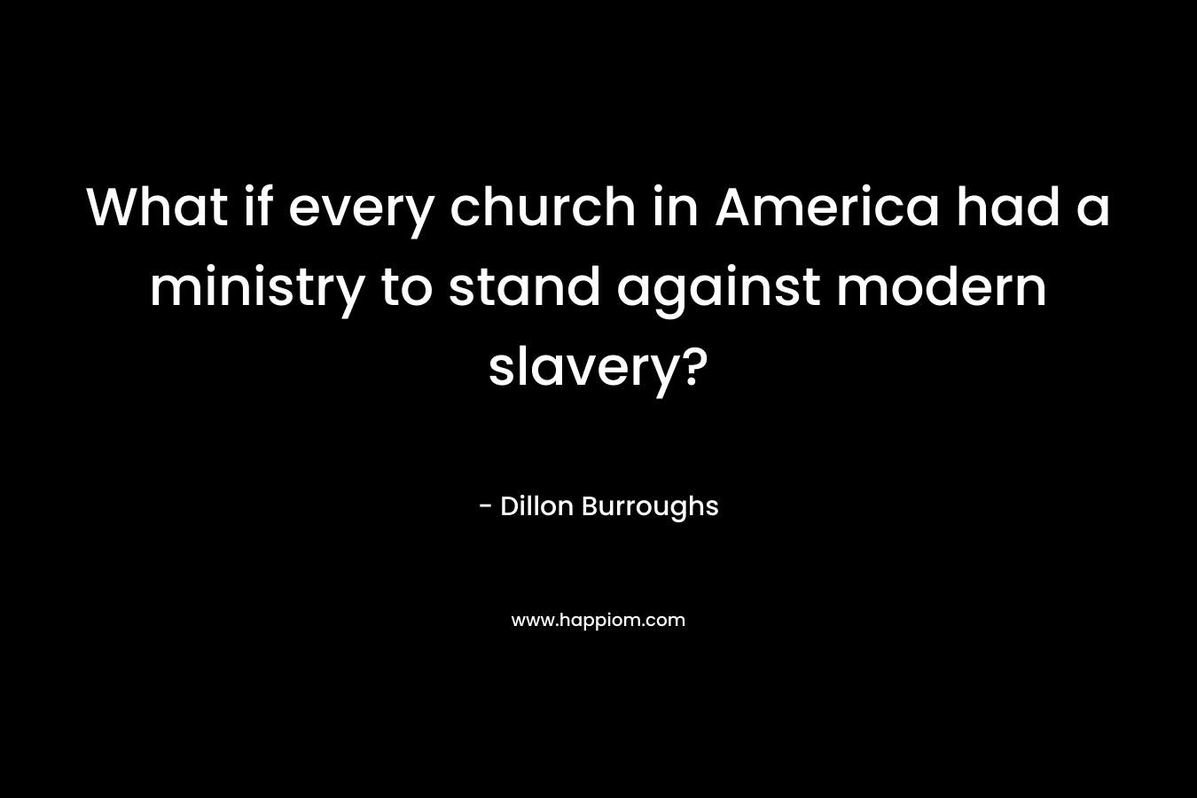 What if every church in America had a ministry to stand against modern slavery? – Dillon Burroughs