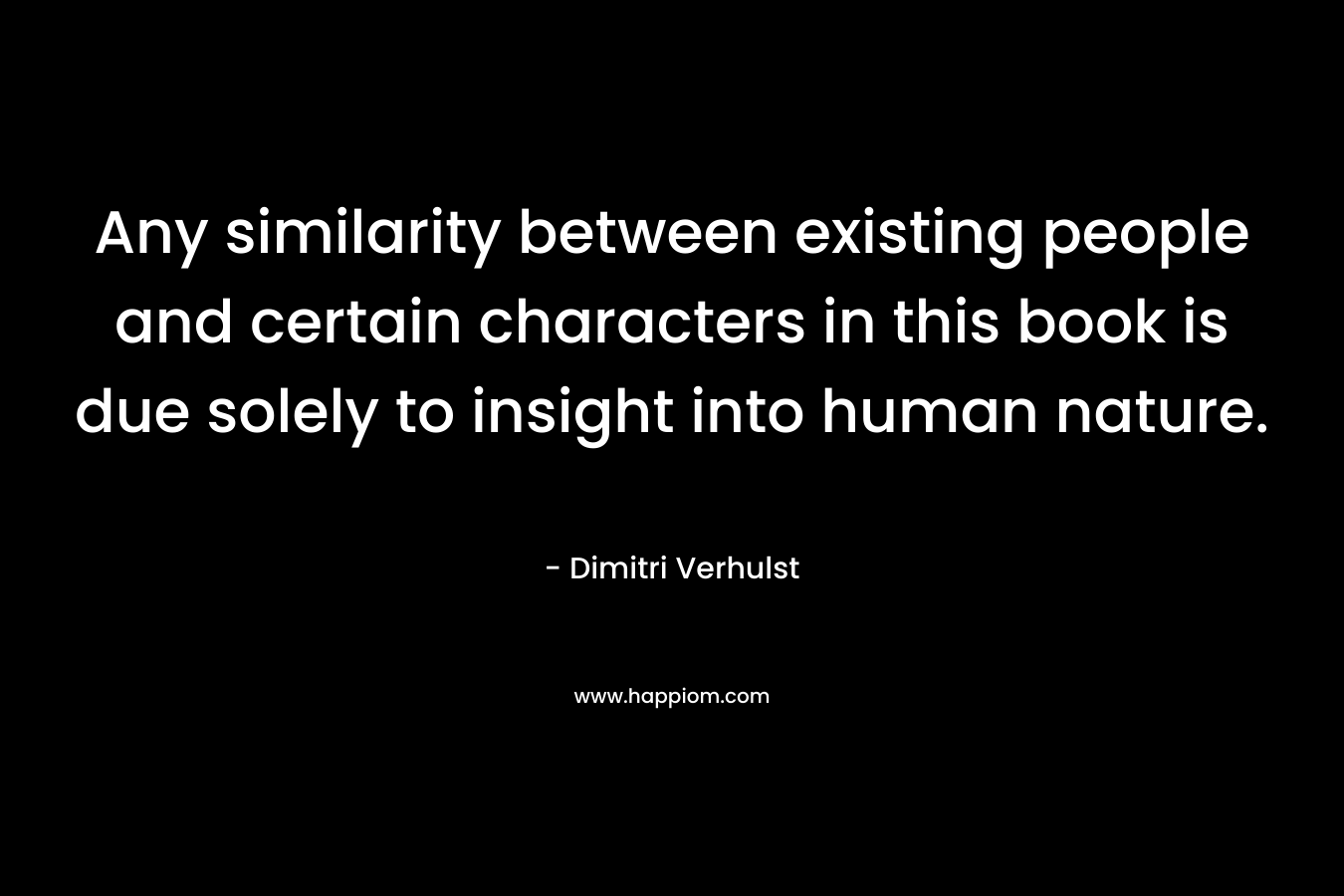 Any similarity between existing people and certain characters in this book is due solely to insight into human nature.