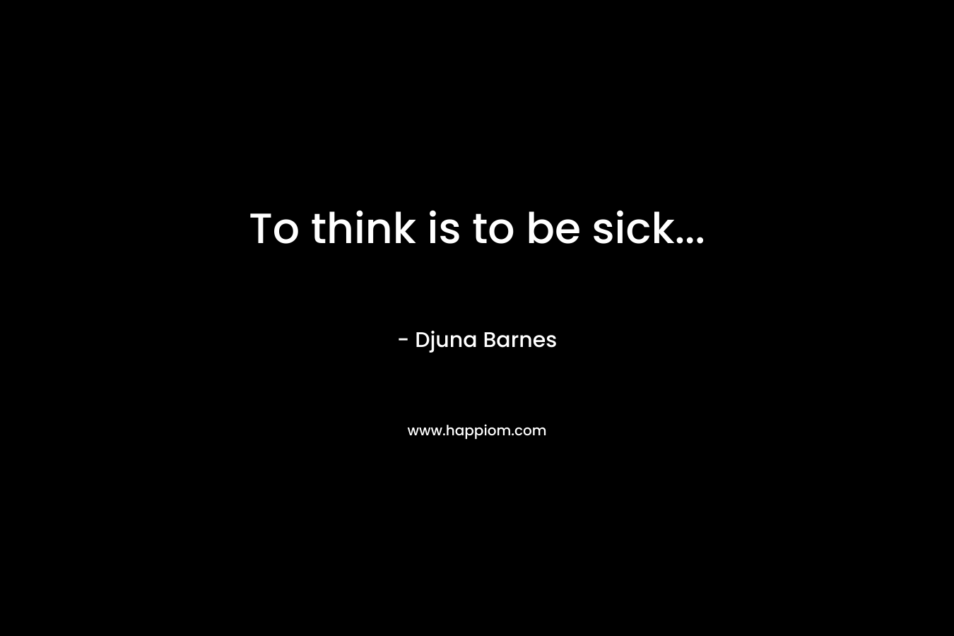 To think is to be sick...