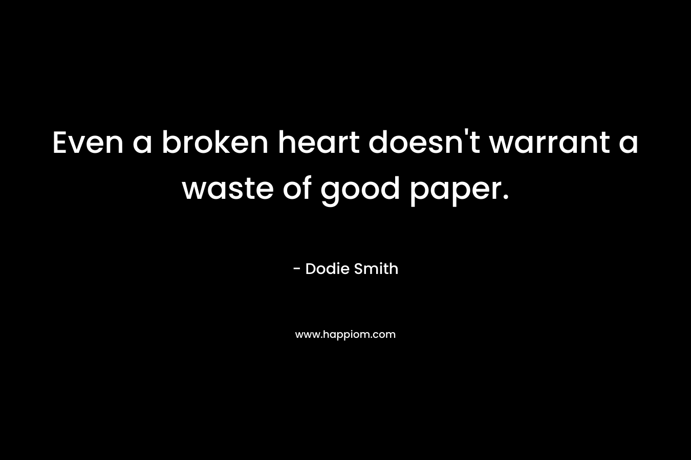 Even a broken heart doesn't warrant a waste of good paper.