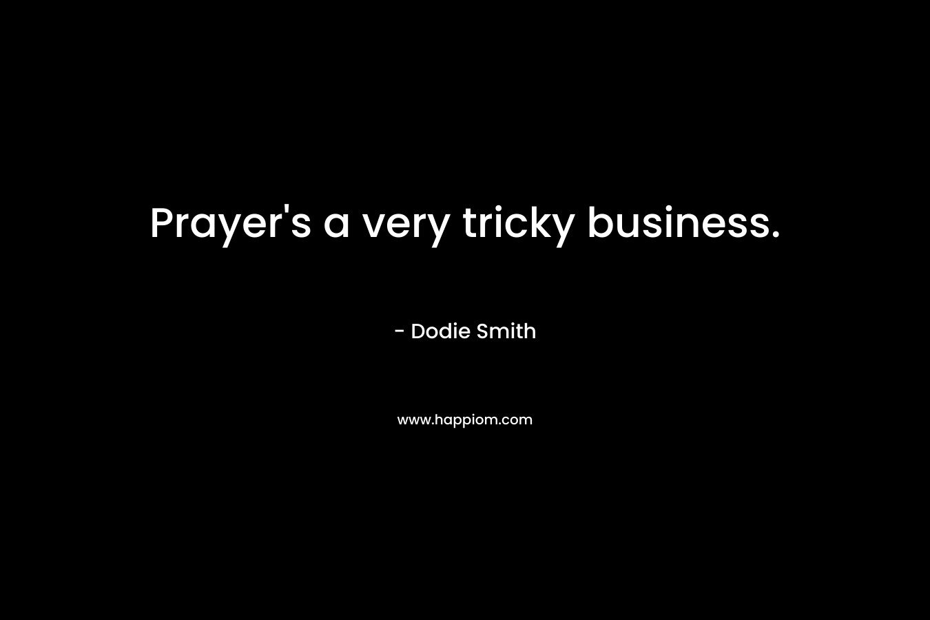 Prayer's a very tricky business.