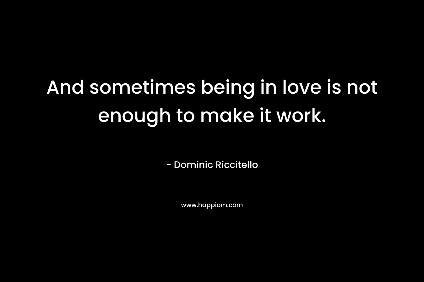 And sometimes being in love is not enough to make it work.