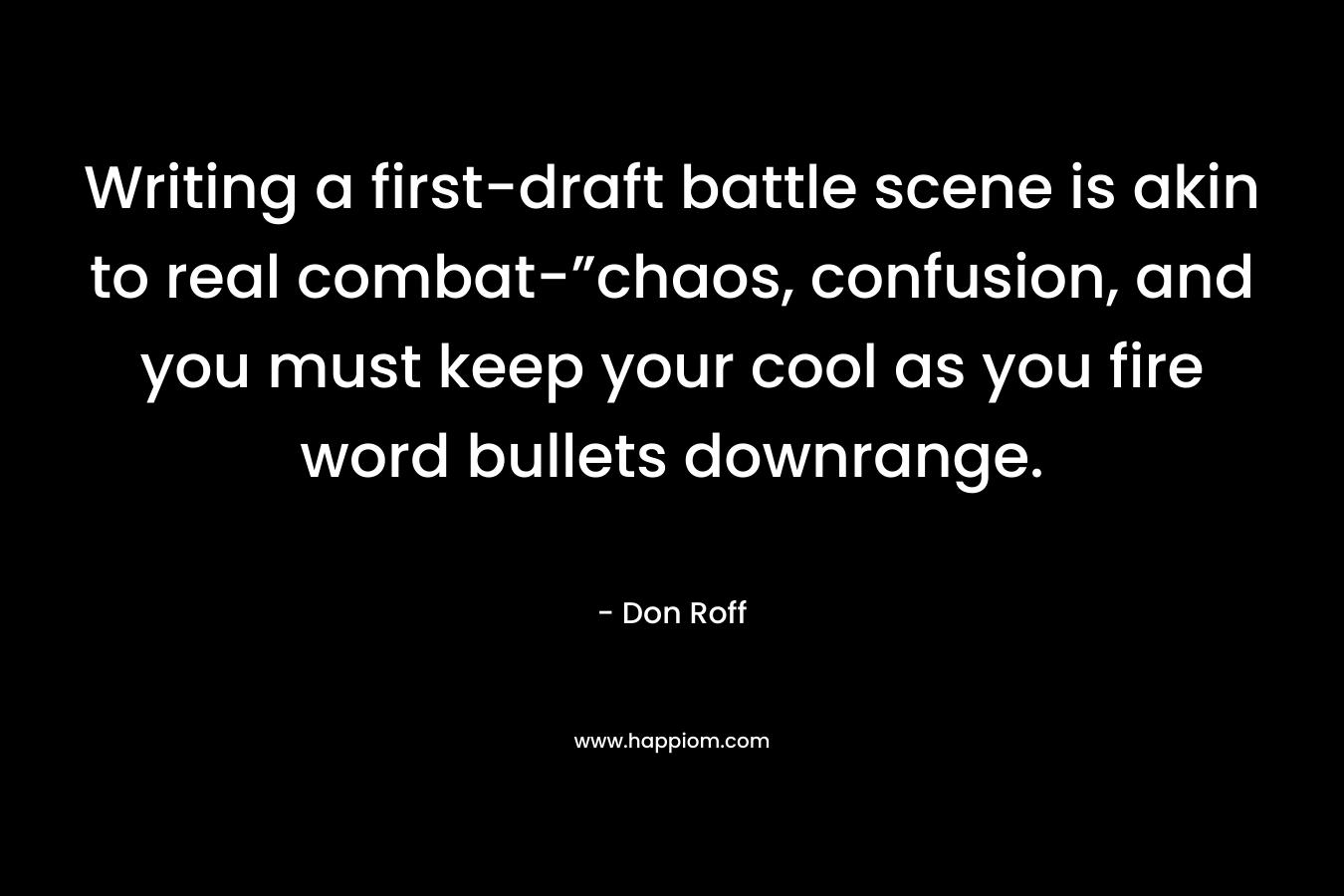 Writing a first-draft battle scene is akin to real combat-”chaos, confusion, and you must keep your cool as you fire word bullets downrange.