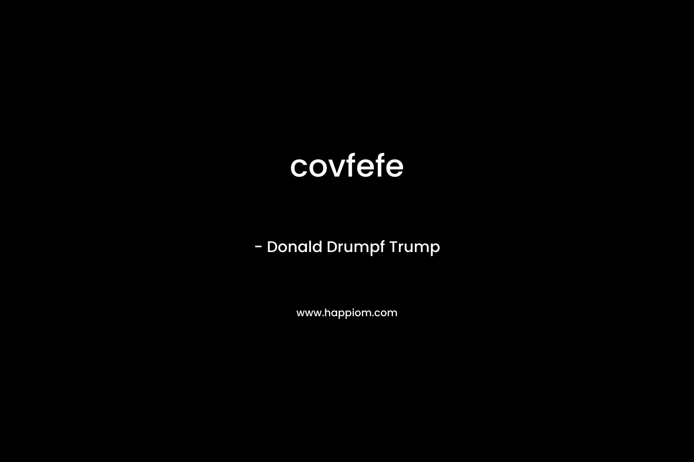 covfefe – Donald Drumpf Trump