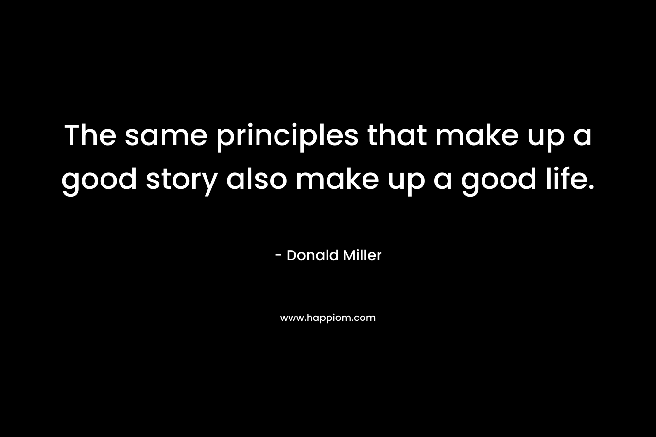 The same principles that make up a good story also make up a good life.
