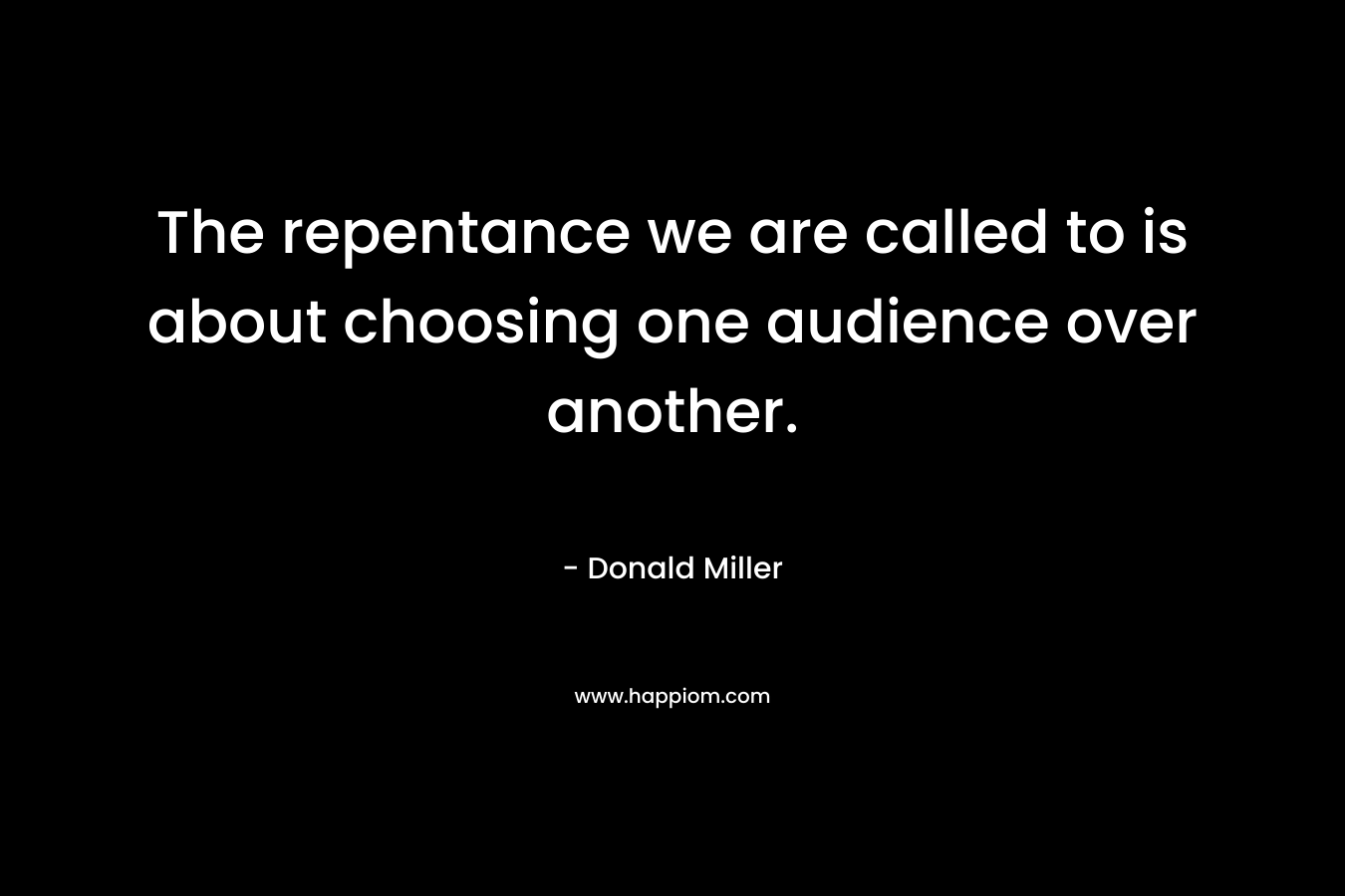 The repentance we are called to is about choosing one audience over another.