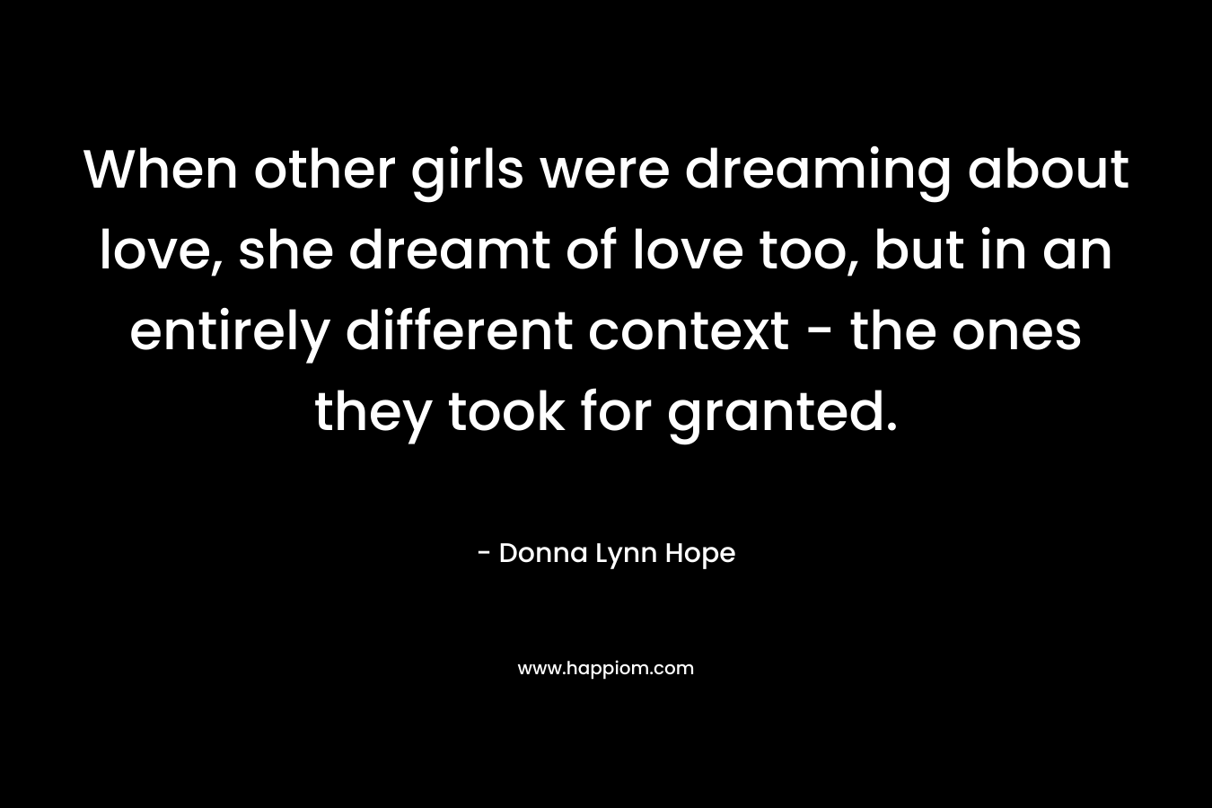 When other girls were dreaming about love, she dreamt of love too, but in an entirely different context - the ones they took for granted.