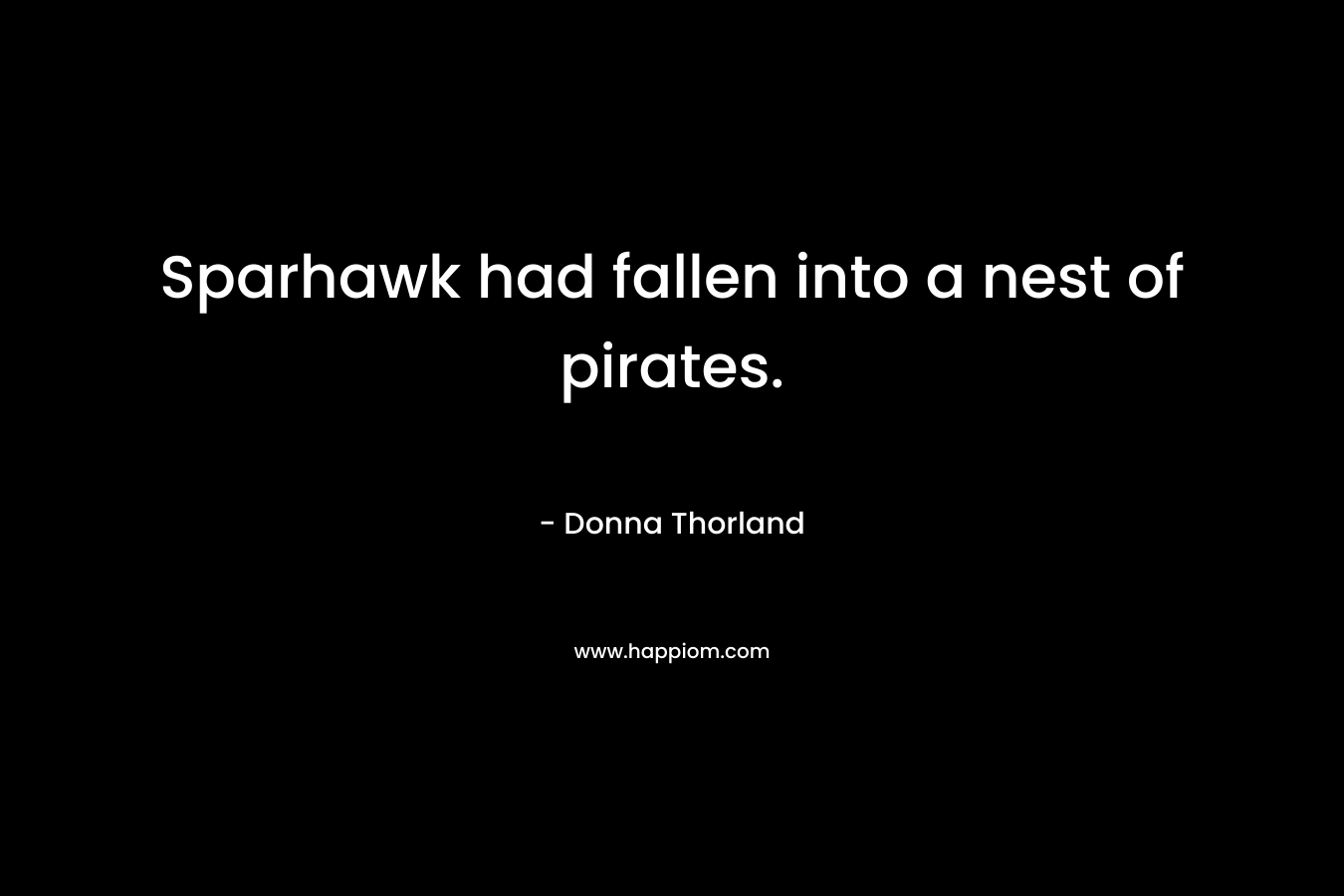Sparhawk had fallen into a nest of pirates. – Donna Thorland