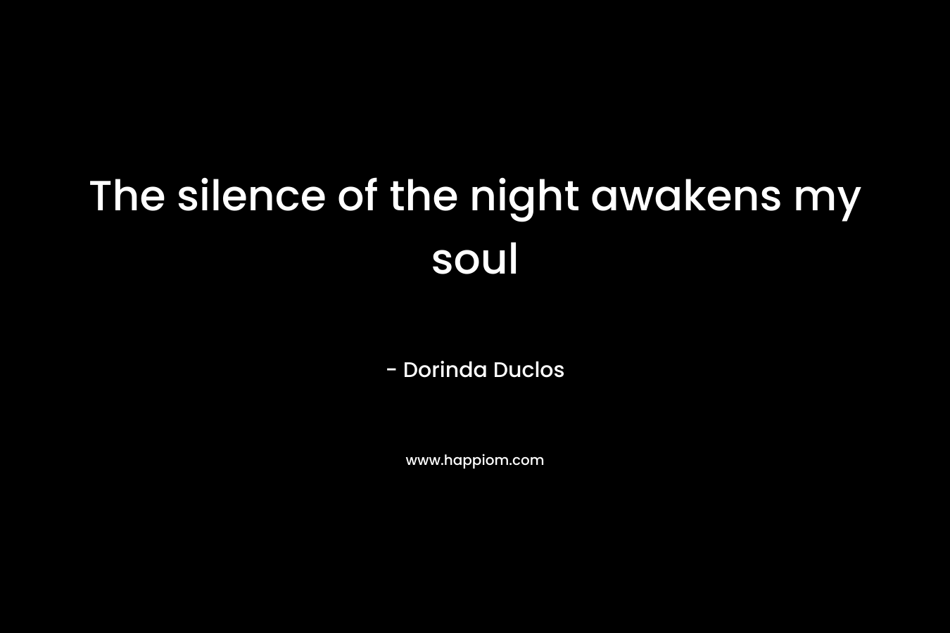 The silence of the night awakens my soul