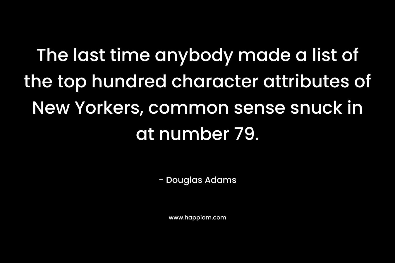 The last time anybody made a list of the top hundred character attributes of New Yorkers, common sense snuck in at number 79.