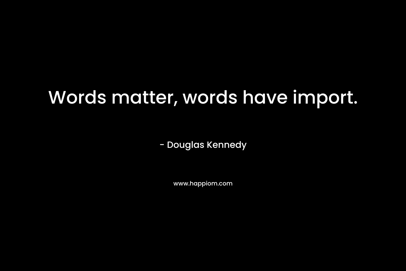 Words matter, words have import.
