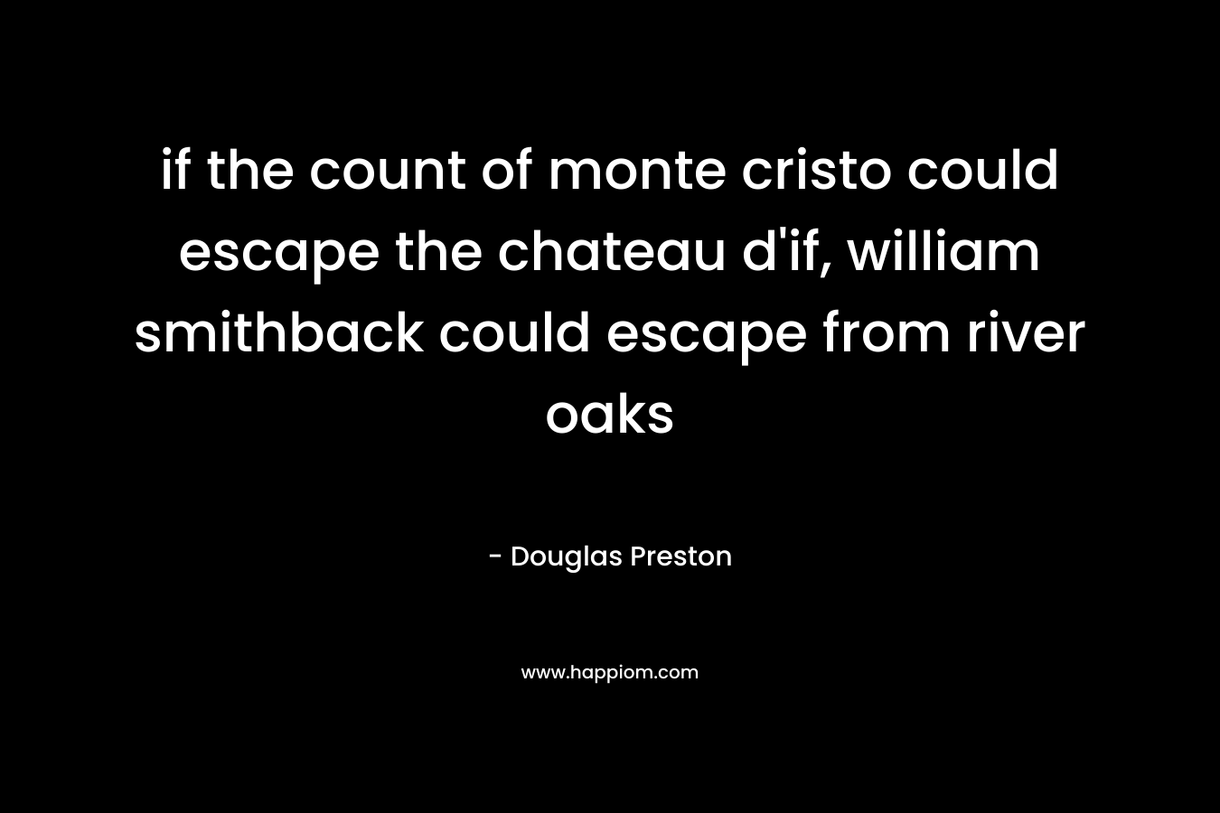 if the count of monte cristo could escape the chateau d’if, william smithback could escape from river oaks – Douglas Preston