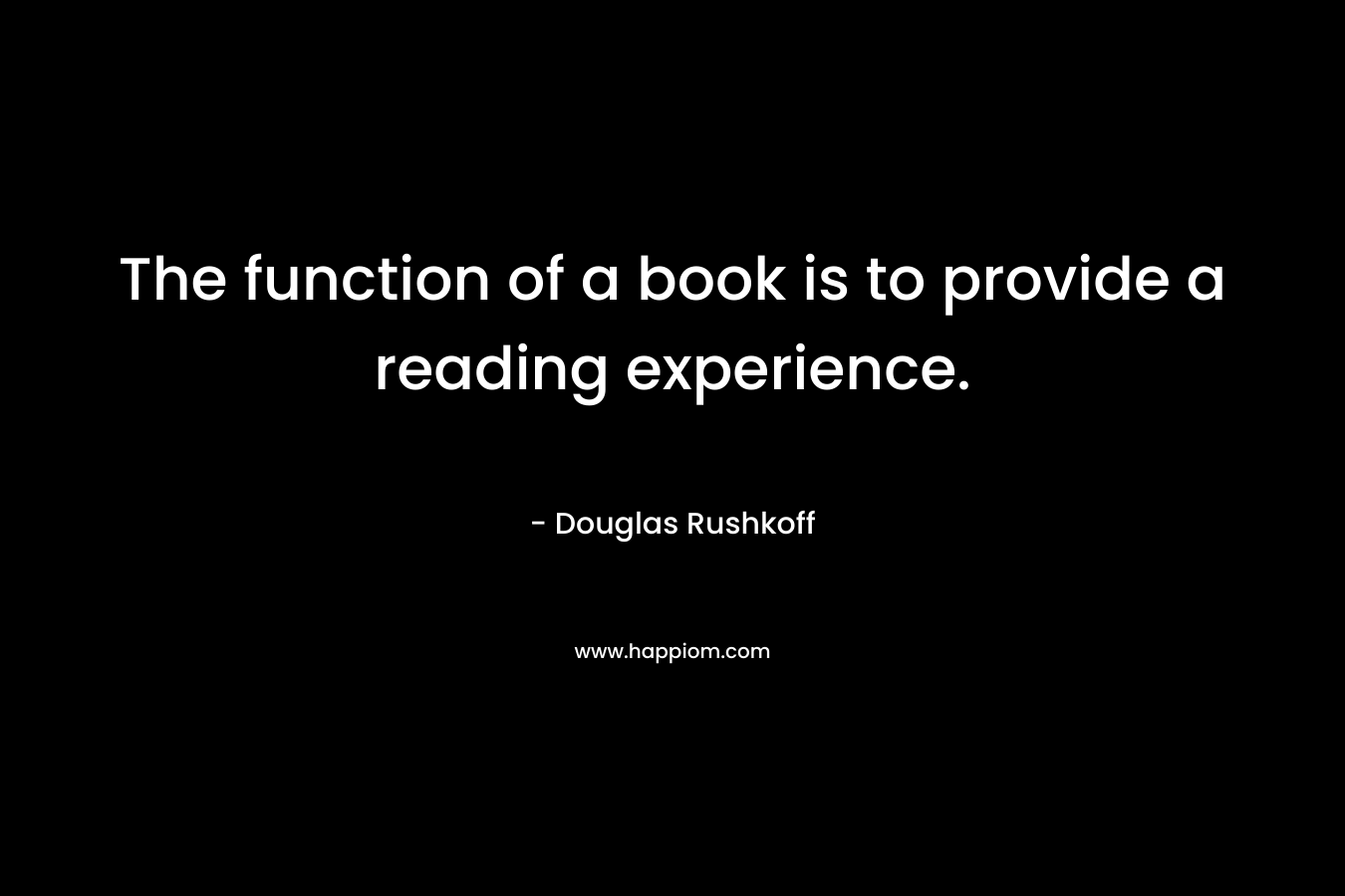 The function of a book is to provide a reading experience.