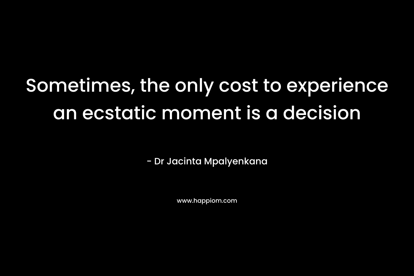 Sometimes, the only cost to experience an ecstatic moment is a decision