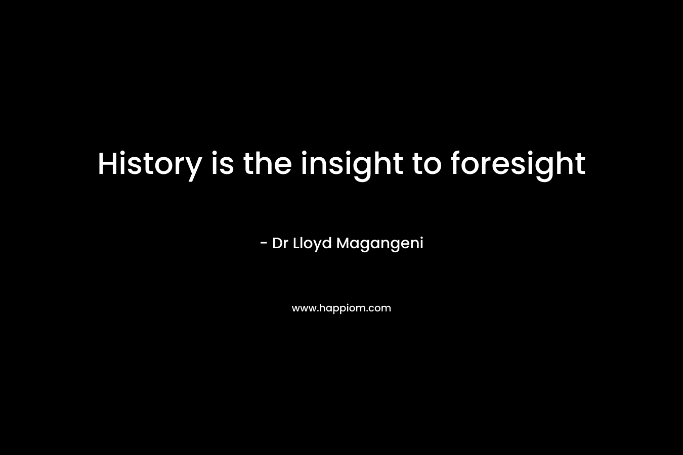 History is the insight to foresight