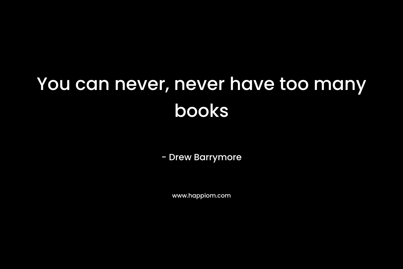 You can never, never have too many books