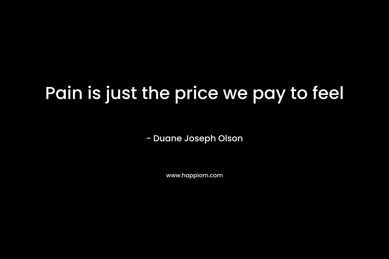 Pain is just the price we pay to feel