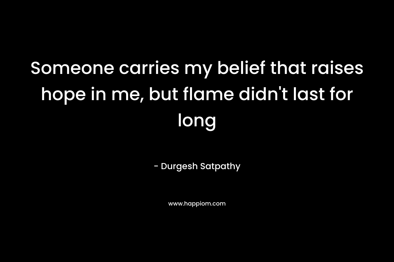 Someone carries my belief that raises hope in me, but flame didn’t last for long – Durgesh Satpathy