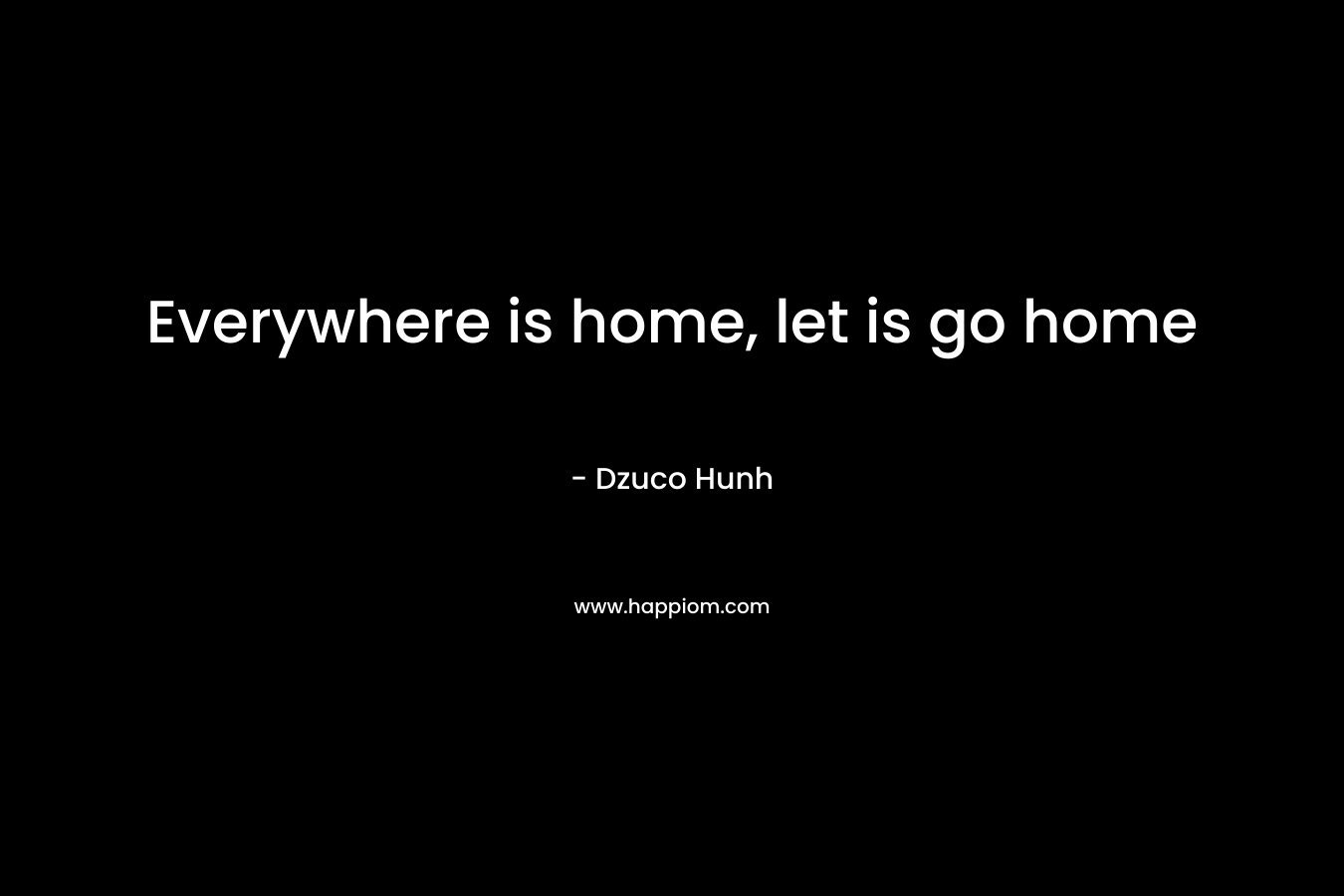 Everywhere is home, let is go home