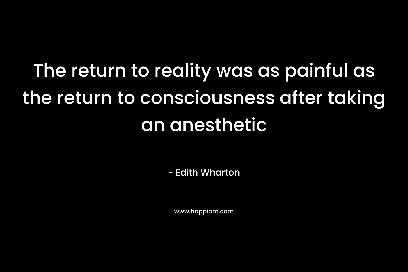 The return to reality was as painful as the return to consciousness after taking an anesthetic