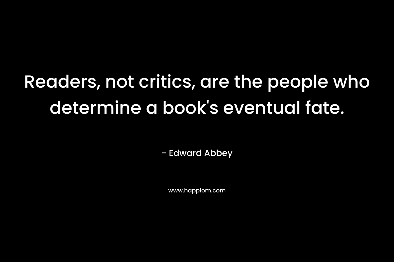 Readers, not critics, are the people who determine a book's eventual fate.