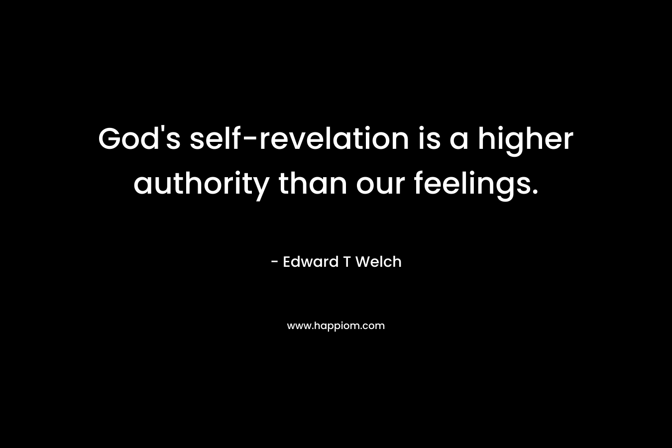 God's self-revelation is a higher authority than our feelings.