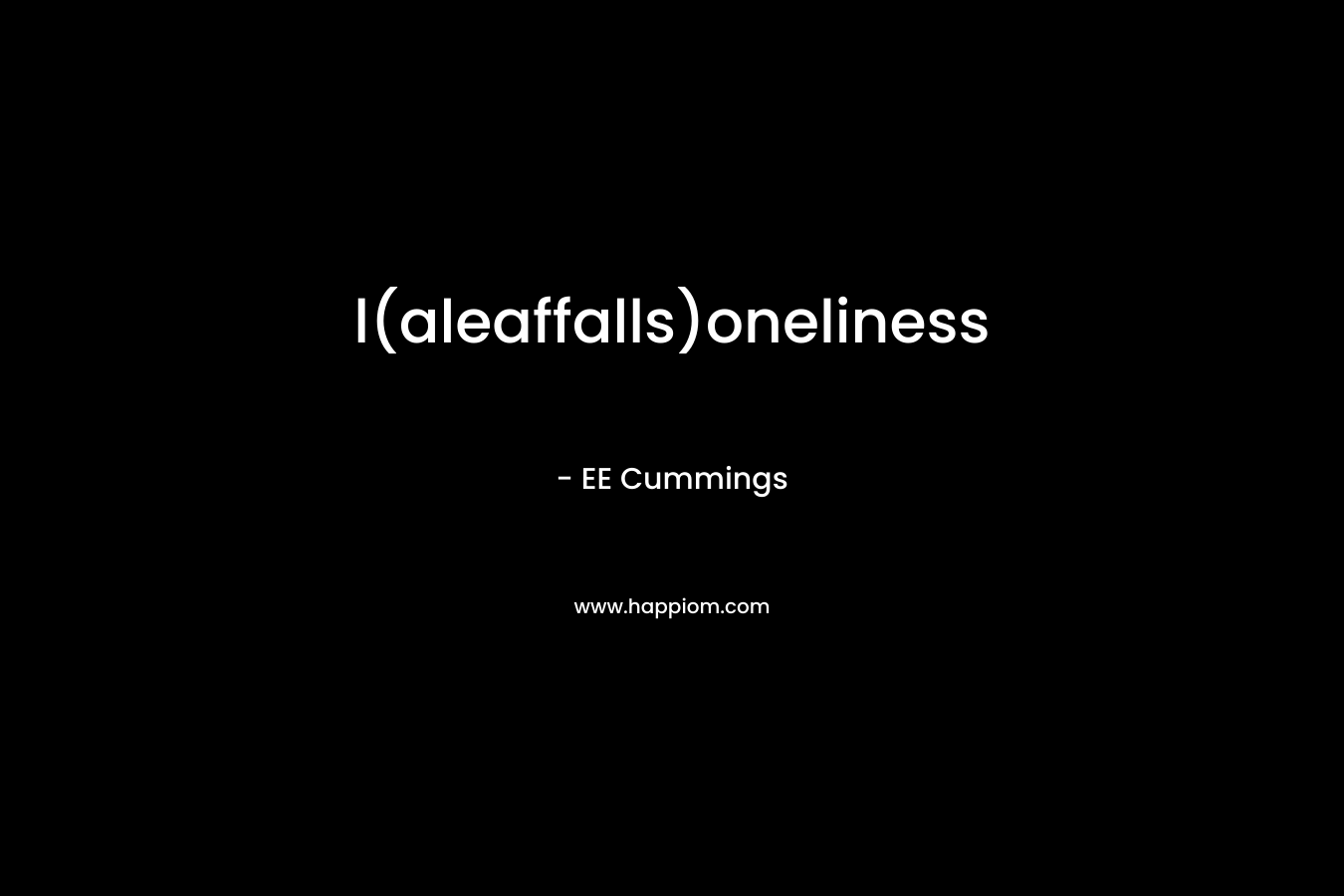 l(aleaffalls)oneliness – EE Cummings
