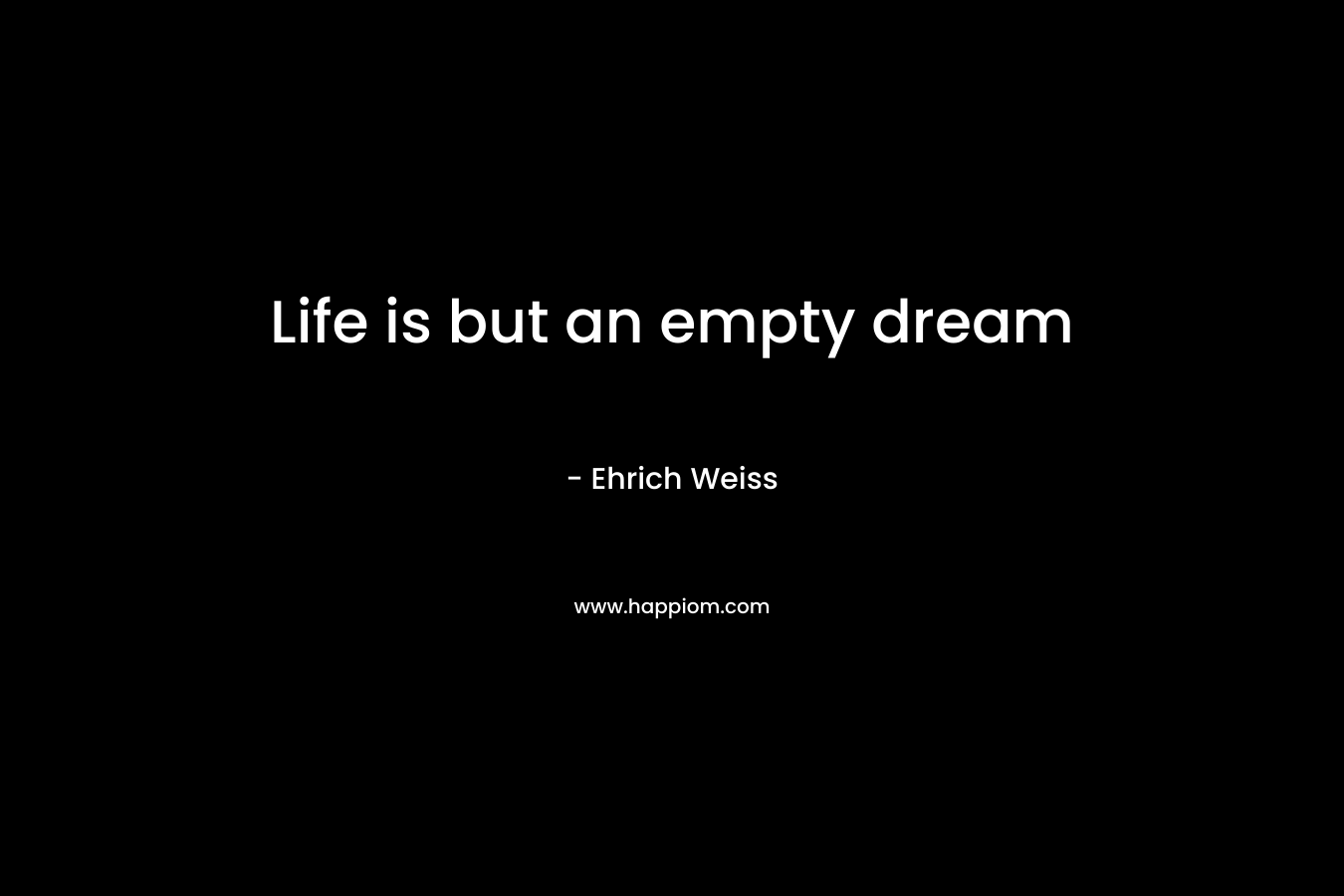 Life is but an empty dream