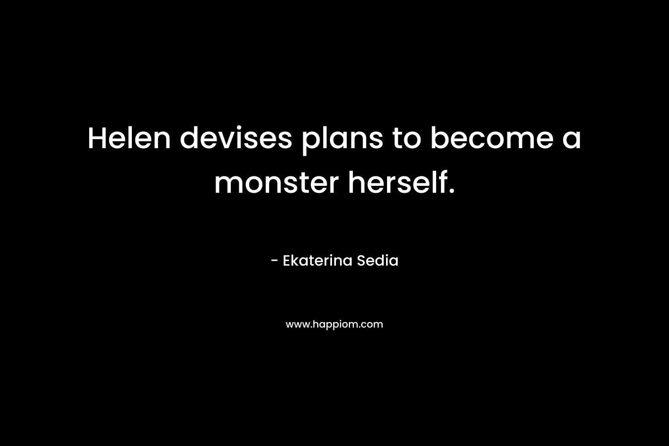 Helen devises plans to become a monster herself. – Ekaterina Sedia