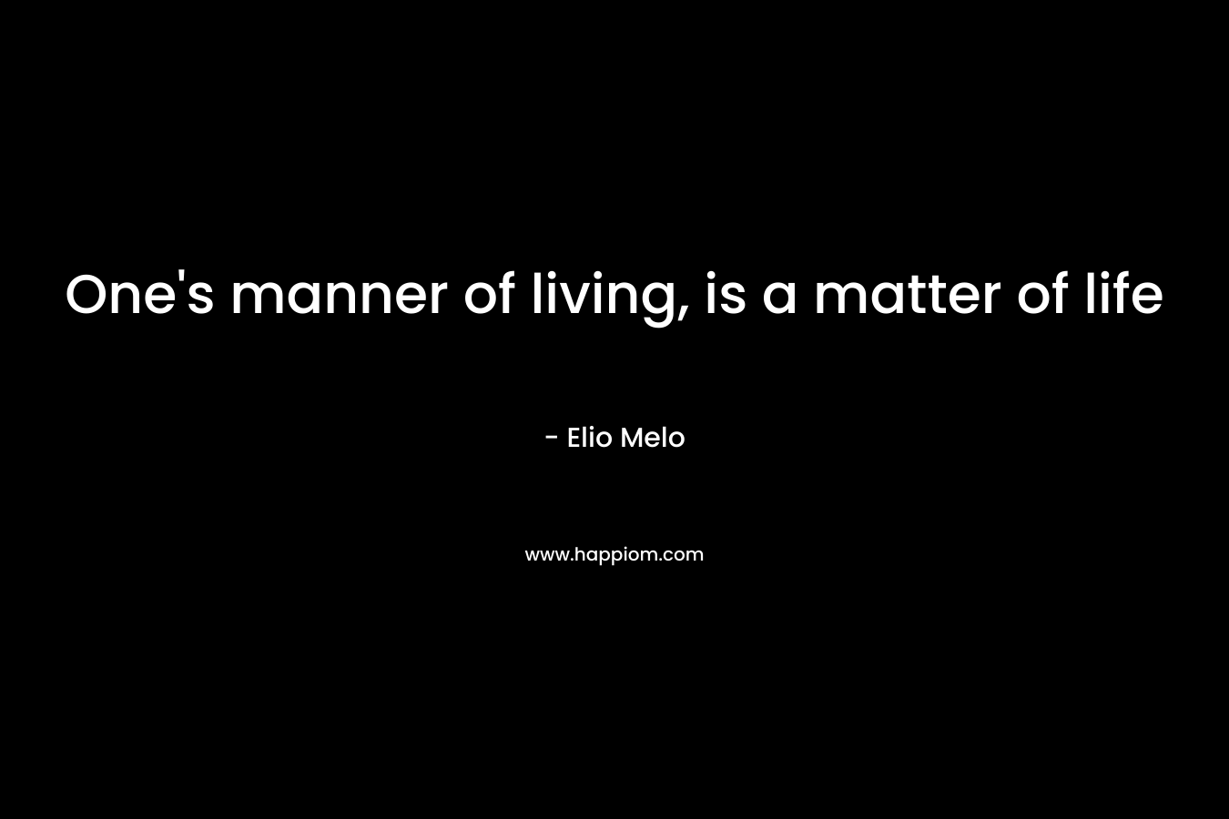 One's manner of living, is a matter of life