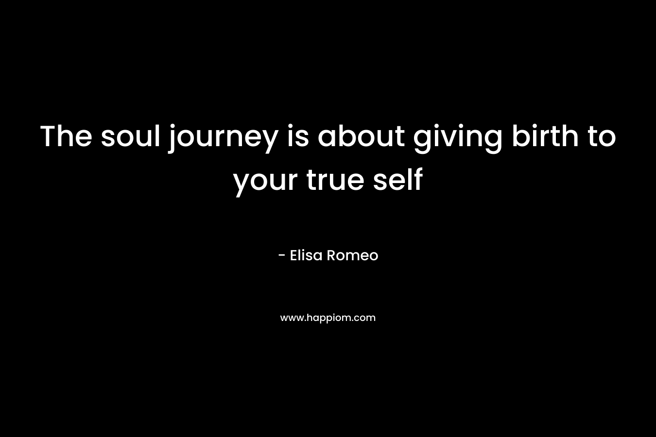 The soul journey is about giving birth to your true self