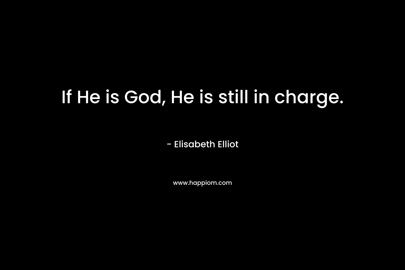 If He is God, He is still in charge.