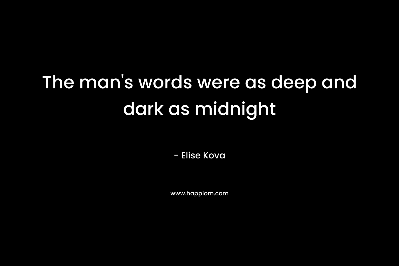The man’s words were as deep and dark as midnight – Elise Kova