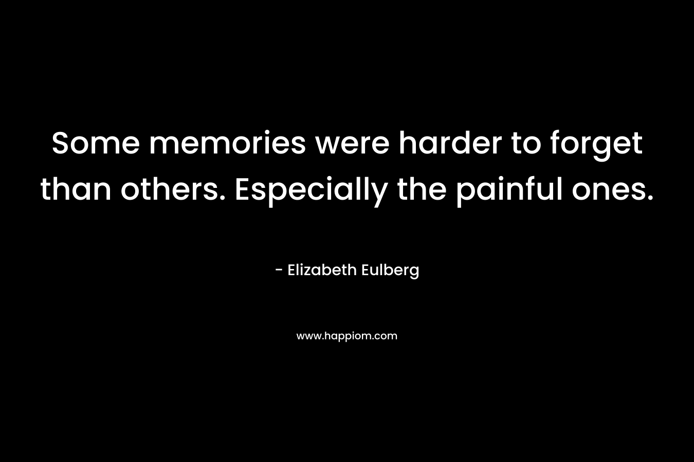 Some memories were harder to forget than others. Especially the painful ones.