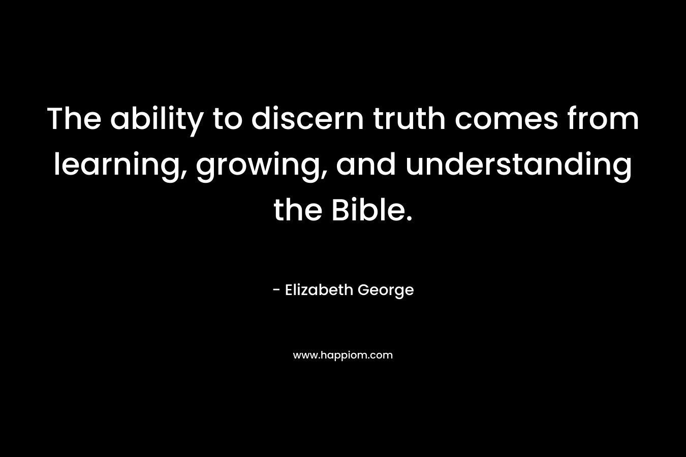 The ability to discern truth comes from learning, growing, and understanding the Bible.