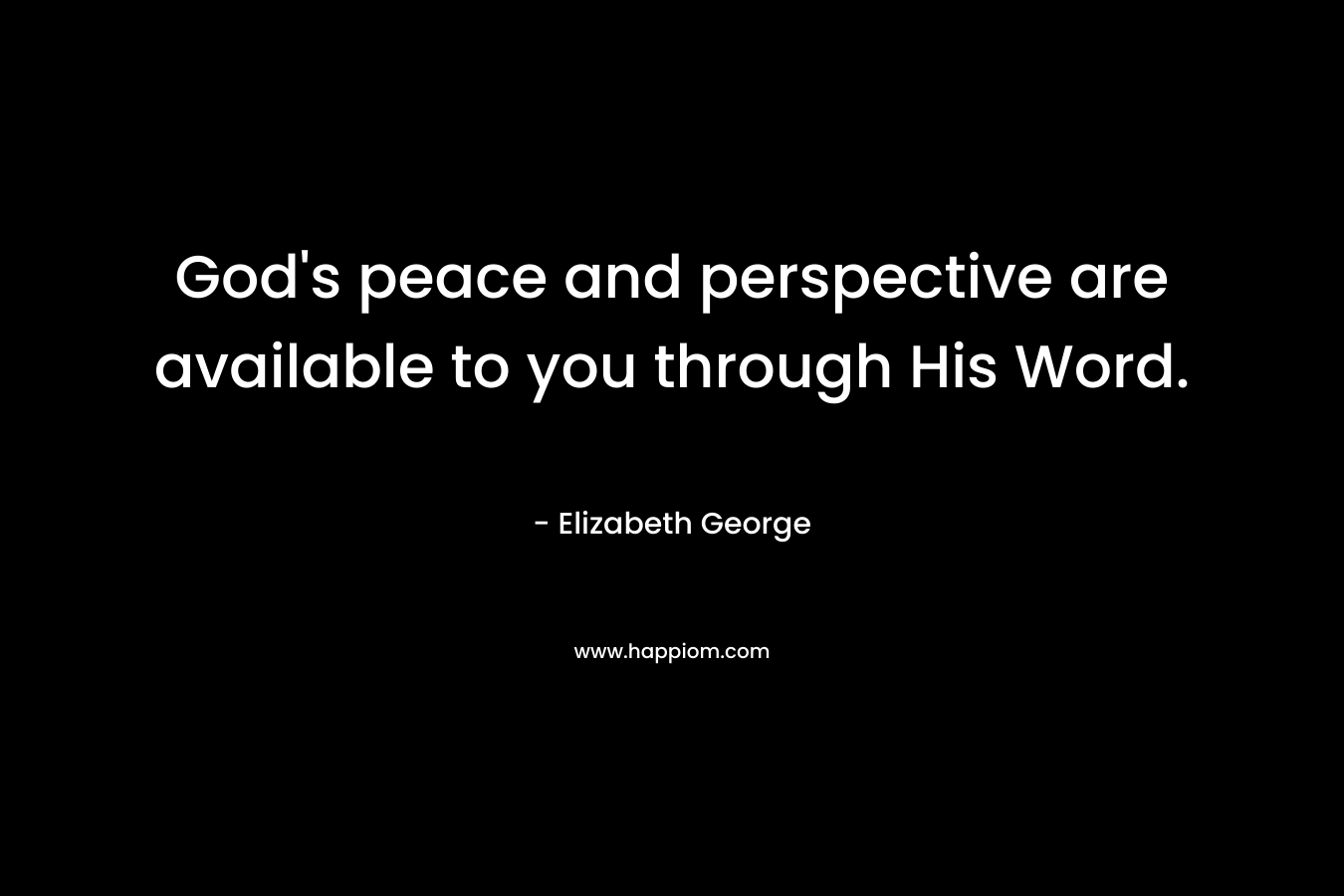 God's peace and perspective are available to you through His Word.