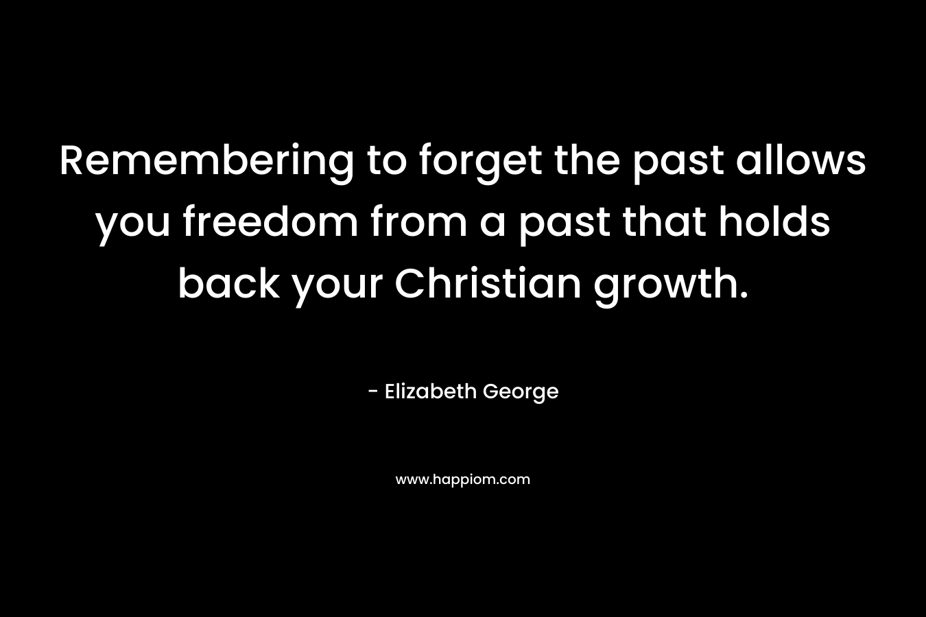 Remembering to forget the past allows you freedom from a past that holds back your Christian growth.