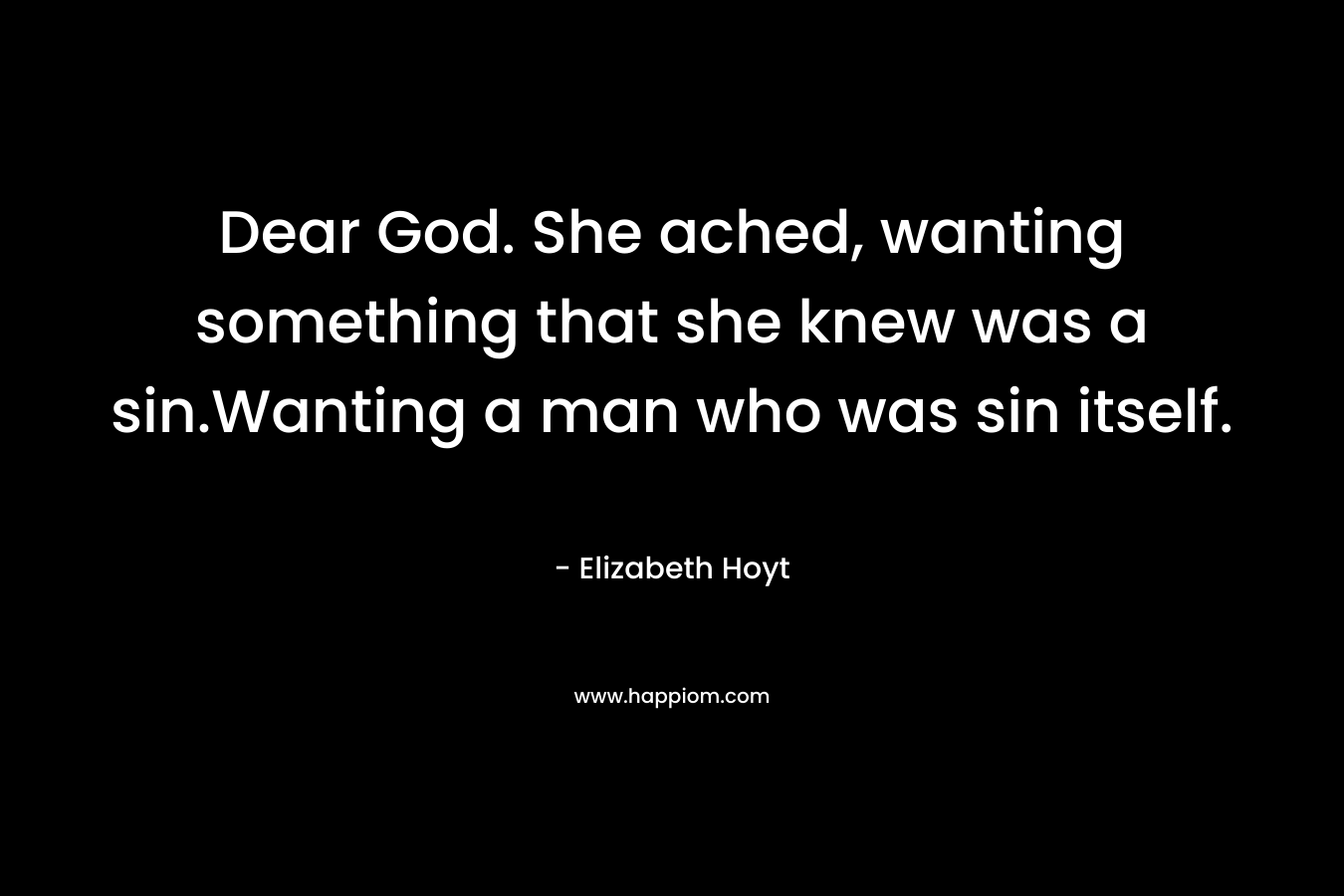 Dear God. She ached, wanting something that she knew was a sin.Wanting a man who was sin itself.
