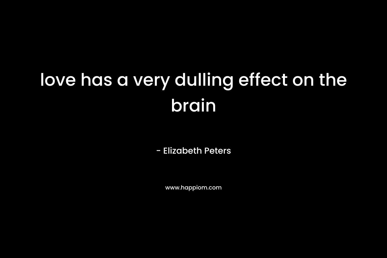 love has a very dulling effect on the brain