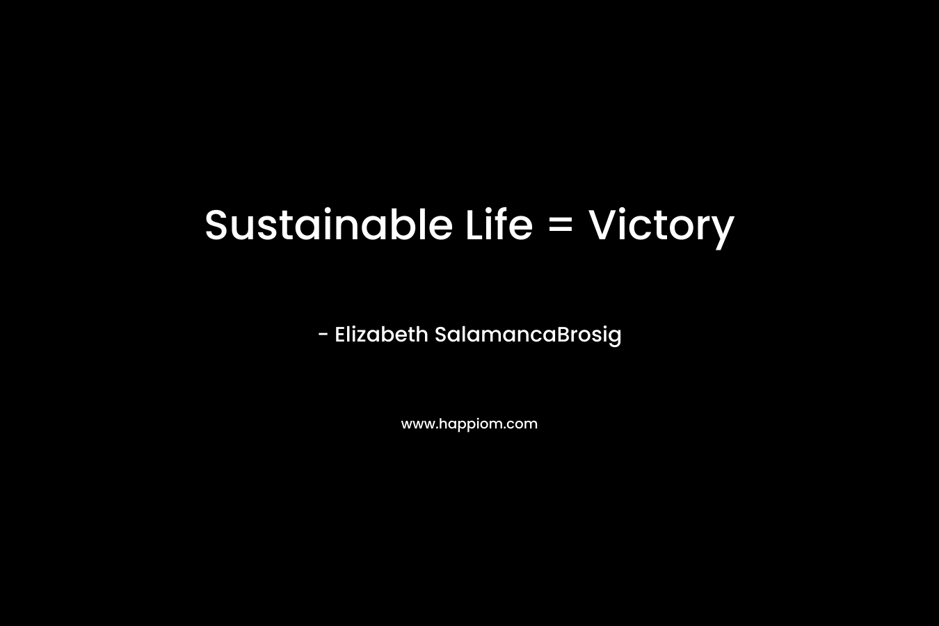 Sustainable Life = Victory – Elizabeth SalamancaBrosig
