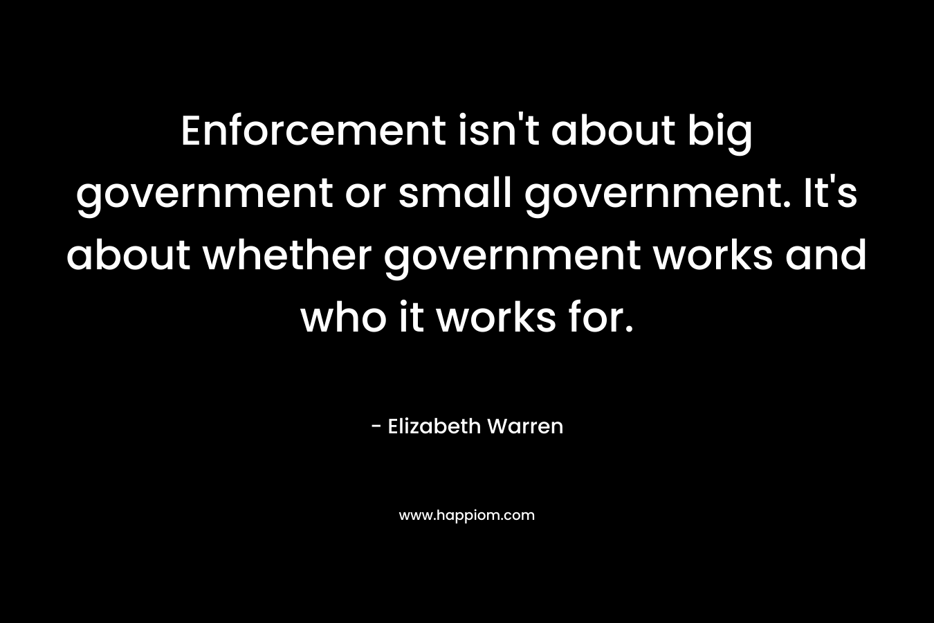 Enforcement isn't about big government or small government. It's about whether government works and who it works for.