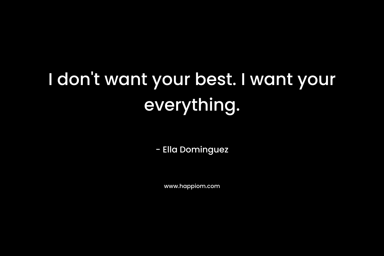 I don't want your best. I want your everything.