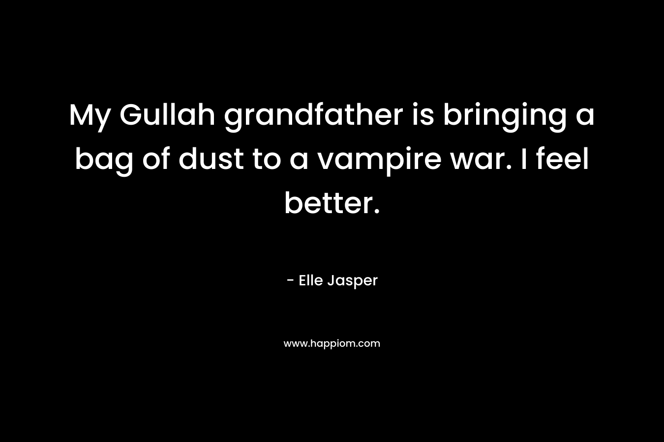 My Gullah grandfather is bringing a bag of dust to a vampire war. I feel better.