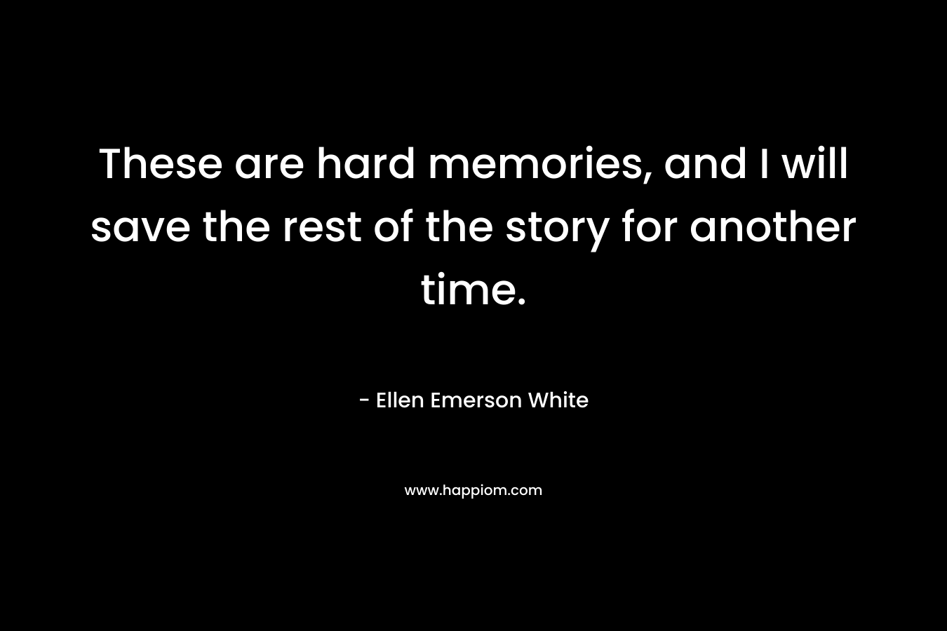 These are hard memories, and I will save the rest of the story for another time.